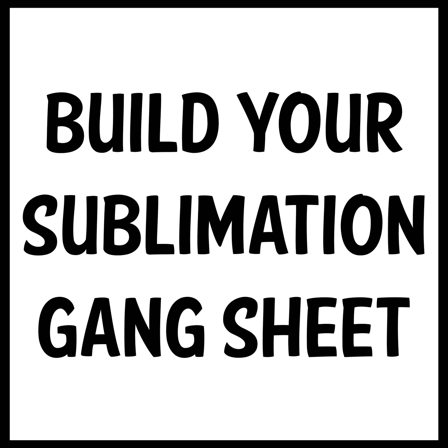 Build Your Own Sublimation Gang Sheet