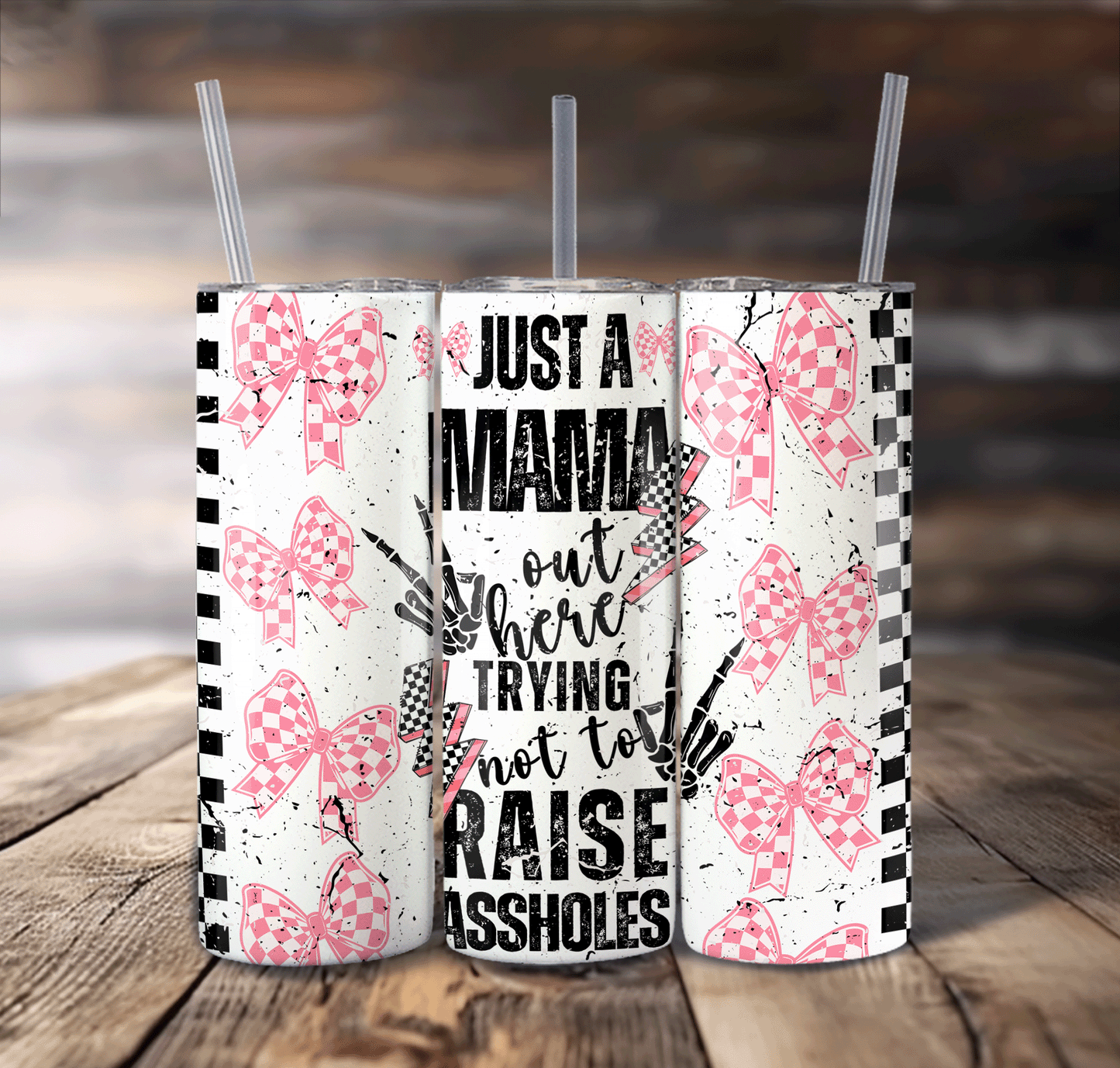 Just a Mama out here For Straight Tumbler-S698