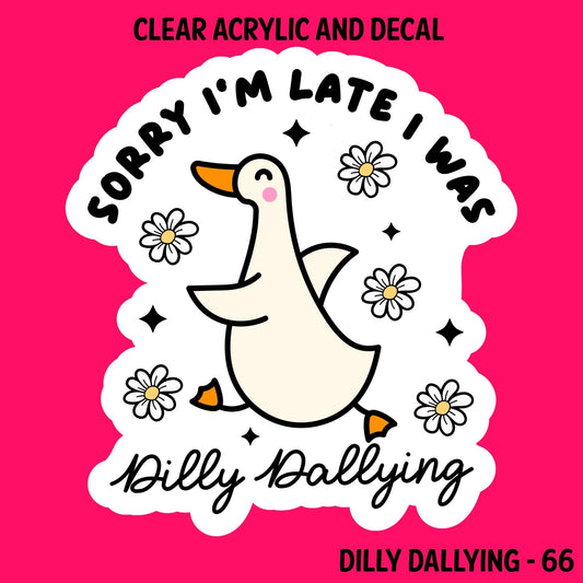 Dilly Dallying Acrylic And UVDTF Decal- 66