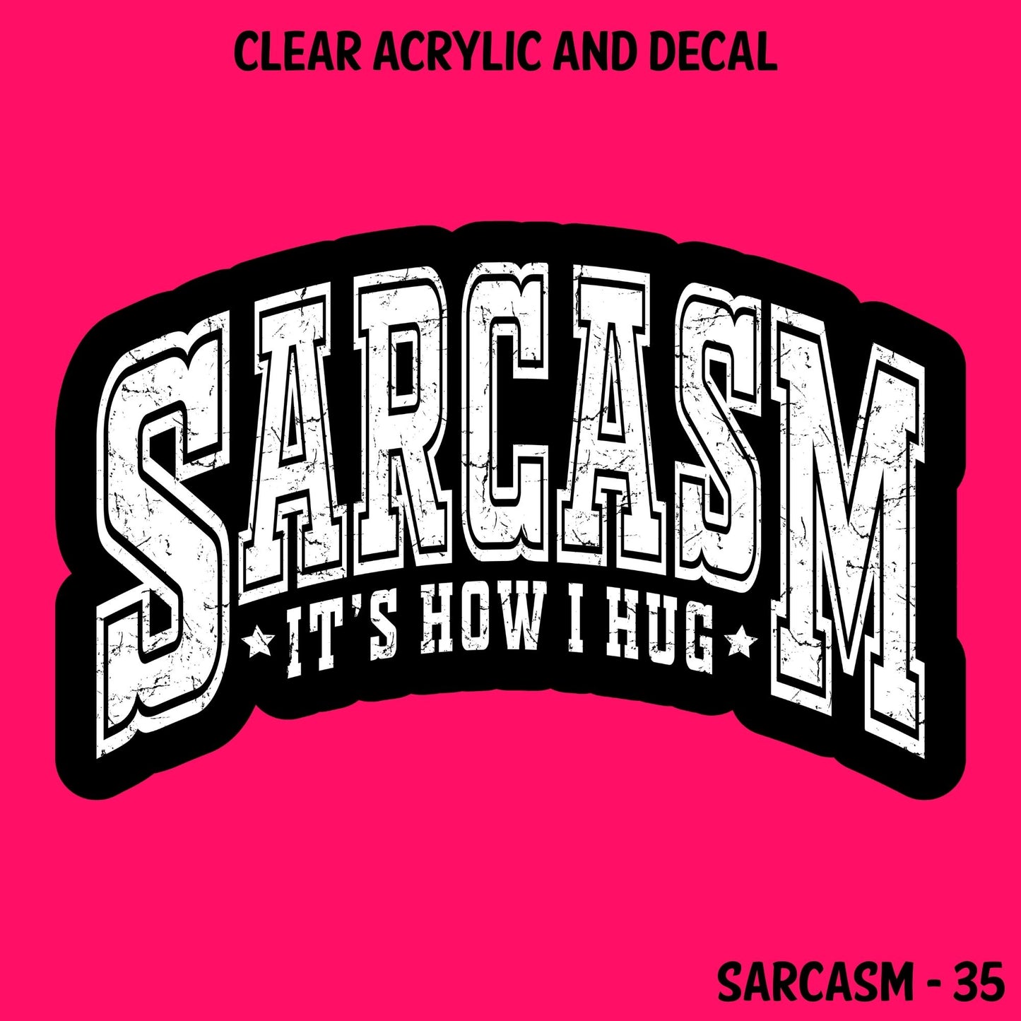 Sarcasm Acrylic And UVDTF Decal- 35