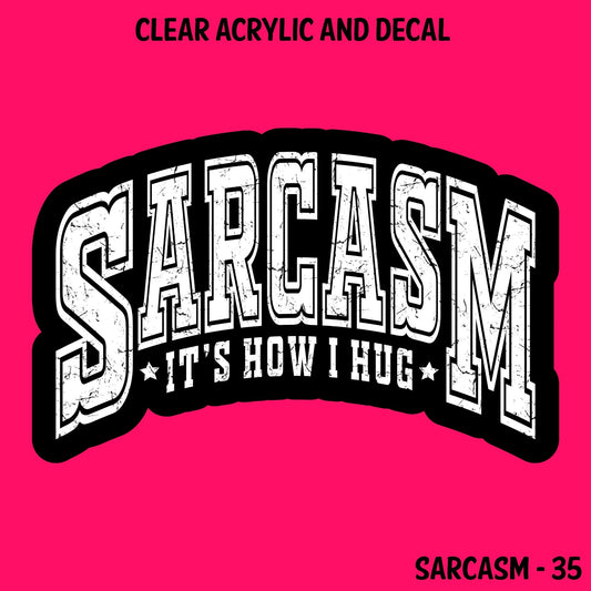 Sarcasm Acrylic And UVDTF Decal- 35