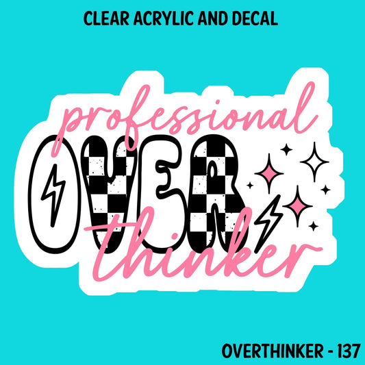 Overthinker Acrylic And UVDTF Decal- 137