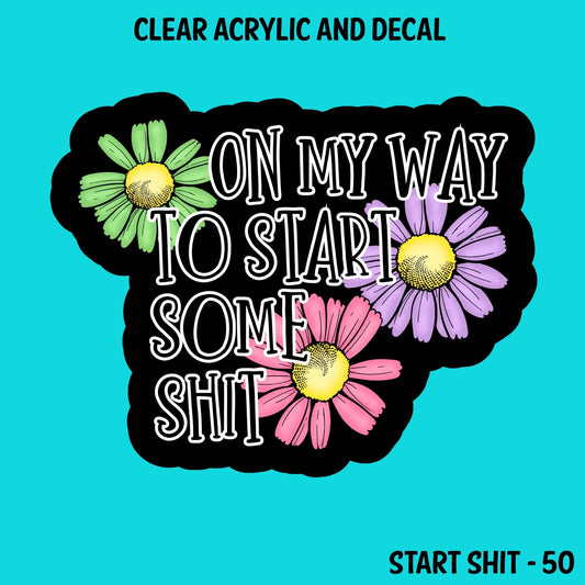 Start Shit Acrylic And UVDTF Decal- 50