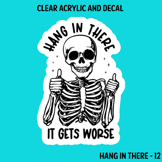 Hang in There Acrylic And UVDTF Decal- 12