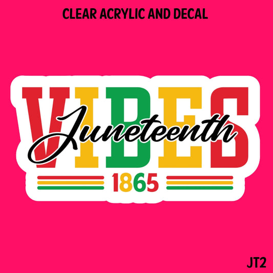 Juneteenth Vibes Acrylic And UVDTF Decal- JT2