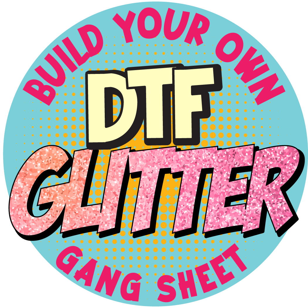 Build Your Own Glitter DTF Gang Sheet