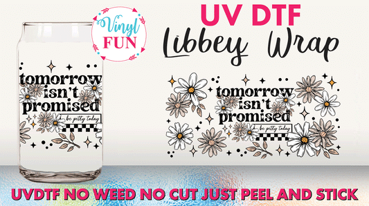 Tomorrow Isn't Promised UVDTF Libbey Glass Wrap - UV6