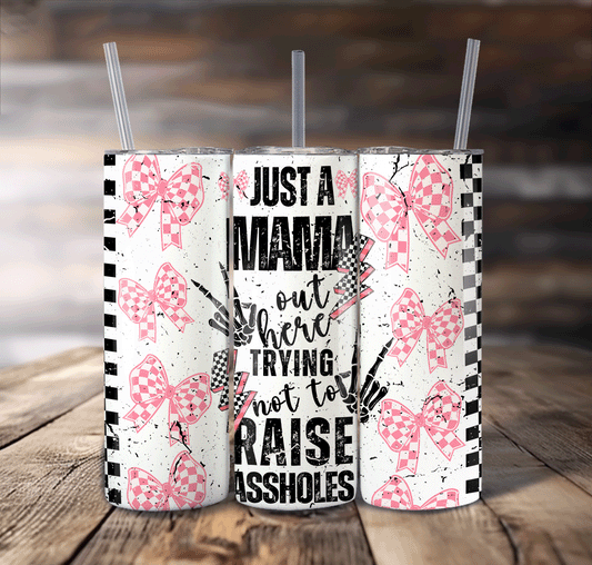 Just a Mama out here For Straight Tumbler-S698